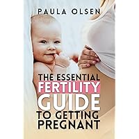 The Essential Fertility Guide to Getting Pregnant The Essential Fertility Guide to Getting Pregnant Paperback Kindle Hardcover