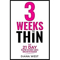 Three Weeks to Thin: The 21 Day Rapid Weight Loss Breakthrough & No B.S. Diet Guide for Women: Harness Your Natural Biology to Transform Your Body, Drop Two Dress Sizes, and Reclaim Your Confidence Three Weeks to Thin: The 21 Day Rapid Weight Loss Breakthrough & No B.S. Diet Guide for Women: Harness Your Natural Biology to Transform Your Body, Drop Two Dress Sizes, and Reclaim Your Confidence Kindle Paperback