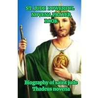 ST. JUDE POWERFUL NOVENA PRAYER BOOK: Biography of saint jude Thadeus novena (Powerful Catholic novena prayers)