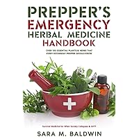 Prepper’s Emergency Herbal Medicine Handbook: Over 100 Essential Plants & Herbs that Every Doomsday Prepper Should Know Survival Medicine for When Society Collapses & SHTF Prepper’s Emergency Herbal Medicine Handbook: Over 100 Essential Plants & Herbs that Every Doomsday Prepper Should Know Survival Medicine for When Society Collapses & SHTF Paperback Kindle Hardcover