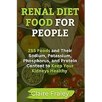RENAL DIET FOOD FOR PEOPLE: 255 Foods and Their Sodium, Potassium, Phosphorus, and Protein Content to Keep Your Kidneys Healthy (Kidney Health Series) RENAL DIET FOOD FOR PEOPLE: 255 Foods and Their Sodium, Potassium, Phosphorus, and Protein Content to Keep Your Kidneys Healthy (Kidney Health Series) Paperback Kindle Hardcover