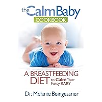 The Calm Baby Cookbook: A Breastfeeding Diet to Calm Your Fussy Baby The Calm Baby Cookbook: A Breastfeeding Diet to Calm Your Fussy Baby Paperback Kindle