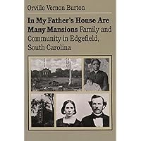 In My Father's House Are Many Mansions: Family and Community in Edgefield, South Carolina (Fred W. Morrison Series in Southern Studies) In My Father's House Are Many Mansions: Family and Community in Edgefield, South Carolina (Fred W. Morrison Series in Southern Studies) Paperback Kindle Hardcover
