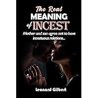 THE REAL MEANING OF INCEST: Mother and son agree not to have incestuous relations... THE REAL MEANING OF INCEST: Mother and son agree not to have incestuous relations... Kindle