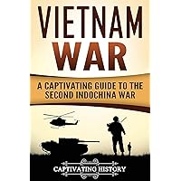 Vietnam War: A Captivating Guide to the Second Indochina War (U.S. Military History)