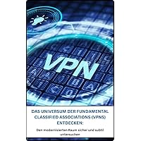 DAS UNIVERSUM DER FUNDAMENTAL CLASSIFIED ASSOCIATIONS (VPNS) ENTDECKEN: : Den modernisierten Raum sicher und subtil untersuchen (German Edition) DAS UNIVERSUM DER FUNDAMENTAL CLASSIFIED ASSOCIATIONS (VPNS) ENTDECKEN: : Den modernisierten Raum sicher und subtil untersuchen (German Edition) Kindle Paperback