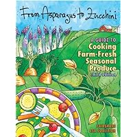 From Asparagus to Zucchini: A Guide to Cooking Farm-Fresh Seasonal Produce, 3rd Edition From Asparagus to Zucchini: A Guide to Cooking Farm-Fresh Seasonal Produce, 3rd Edition Paperback