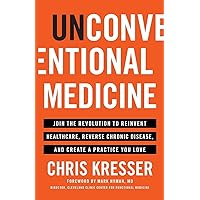 Unconventional Medicine: Join the Revolution to Reinvent Healthcare, Reverse Chronic Disease, and Create a Practice You Love Unconventional Medicine: Join the Revolution to Reinvent Healthcare, Reverse Chronic Disease, and Create a Practice You Love Paperback Audible Audiobook Kindle