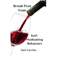 Breaking Free from Self-Medicating Behaviors: Addictions Breaking Free from Self-Medicating Behaviors: Addictions Kindle Paperback