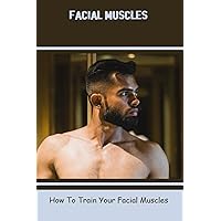 Facial Muscles: How To Train Your Facial Muscles