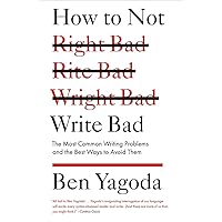 How to Not Write Bad: The Most Common Writing Problems and the Best Ways to Avoid Them How to Not Write Bad: The Most Common Writing Problems and the Best Ways to Avoid Them Paperback Kindle