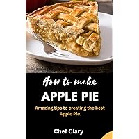 HOW TO MAKE APPLE PIE: Amazing tips to creating the best apple pie.