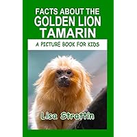 Facts About the Golden Lion Tamarin (A Picture Book For Kids) Facts About the Golden Lion Tamarin (A Picture Book For Kids) Paperback Kindle