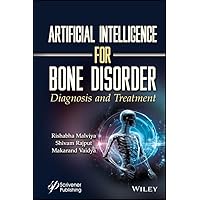 Artificial Intelligence for Bone Disorder: Diagnosis and Treatment Artificial Intelligence for Bone Disorder: Diagnosis and Treatment Kindle Hardcover