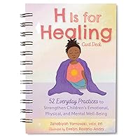 H Is for Healing Card Deck: 52 Everyday Practices to Strengthen Children’s Emotional, Physical, and Mental Well-Being