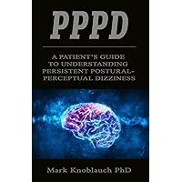 PPPD: A patient’s guide to understanding persistent postural-perceptual dizziness PPPD: A patient’s guide to understanding persistent postural-perceptual dizziness Paperback Kindle