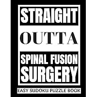 Straight Outta Spinal Fusion Surgery: Sudoku Puzzle Book Large Print - Get Well Soon Activity & Puzzle Book | Perfect Back Surgery Recovery Gift For ... Activities While Recovering From Surgery Straight Outta Spinal Fusion Surgery: Sudoku Puzzle Book Large Print - Get Well Soon Activity & Puzzle Book | Perfect Back Surgery Recovery Gift For ... Activities While Recovering From Surgery Paperback