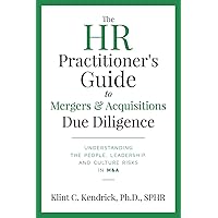 The HR Practitioner’s Guide to Mergers & Acquisitions Due Diligence: Understanding the People, Leadership, and Culture Risks in M&A The HR Practitioner’s Guide to Mergers & Acquisitions Due Diligence: Understanding the People, Leadership, and Culture Risks in M&A Paperback Audible Audiobook Kindle Hardcover
