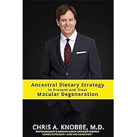 Ancestral Dietary Strategy to Prevent and Treat Macular Degeneration: eBook / Kindle Format Ancestral Dietary Strategy to Prevent and Treat Macular Degeneration: eBook / Kindle Format Kindle Paperback Hardcover