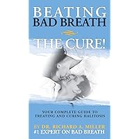 Beating Bad Breath - The CURE! Beating Bad Breath - The CURE! Kindle Hardcover