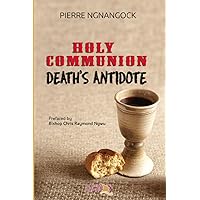 Holy Communion: Death’s Antidote Holy Communion: Death’s Antidote Paperback Kindle