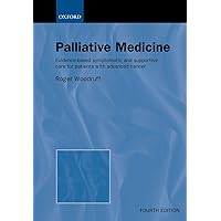 Palliative Medicine: Evidence-Based Symptomatic and Supportive Care for Patients with Advanced Cancer Palliative Medicine: Evidence-Based Symptomatic and Supportive Care for Patients with Advanced Cancer Paperback