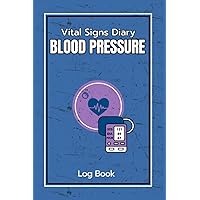 Vital Signs Diary: Blood Pressure Log Book