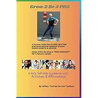 Grow 2 Be A Pro: A Kid's Self-Help Guidebook With Activities & Affirmations Grow 2 Be A Pro: A Kid's Self-Help Guidebook With Activities & Affirmations Paperback Kindle