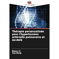 Thérapie personnalisée pour l'hypertension artérielle pulmonaire et au-delà (French Edition)