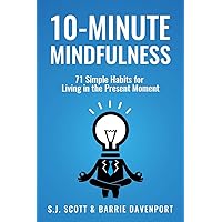 10-Minute Mindfulness: 71 Habits for Living in the Present Moment 10-Minute Mindfulness: 71 Habits for Living in the Present Moment Paperback Kindle Audible Audiobook