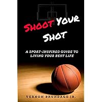 Shoot Your Shot: A Sport-Inspired Guide To Living Your Best Life