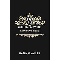 WILLIAM SHATNER : EARLY LIFE AND CAREER WILLIAM SHATNER : EARLY LIFE AND CAREER Kindle Hardcover Paperback