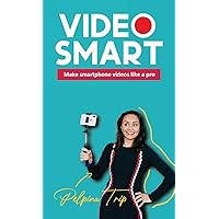 Video Smart: Make smartphone videos like a pro Video Smart: Make smartphone videos like a pro Paperback Kindle Hardcover