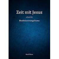 Zeit mit Jesus - anhand des Matthäusevangeliums (German Edition)