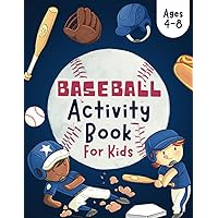 Baseball Activity Book For Kids Ages 4-8: Fun Activity Book for Kids Who Love BASEBALL: Including Word Searches, Dot to Dot, Puzzles, Coloring, Mazes, Math Challenges, and Much More