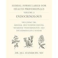 Herbal Formularies for Health Professionals, Volume 3: Endocrinology, including the Adrenal and Thyroid Systems, Metabolic Endocrinology, and the Reproductive Systems Herbal Formularies for Health Professionals, Volume 3: Endocrinology, including the Adrenal and Thyroid Systems, Metabolic Endocrinology, and the Reproductive Systems Hardcover