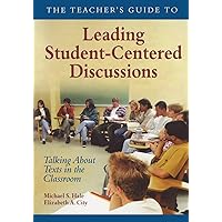 The Teacher′s Guide to Leading Student-Centered Discussions: Talking About Texts in the Classroom The Teacher′s Guide to Leading Student-Centered Discussions: Talking About Texts in the Classroom Paperback Kindle