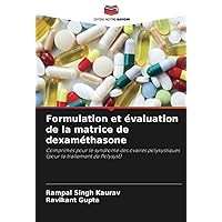 Formulation et évaluation de la matrice de dexaméthasone: Comprimés pour le syndrome des ovaires polykystiques (pour le traitement de Polysyst) (French Edition)