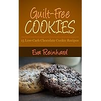 Guilt-Free Cookies: 15 Low-Carb Chocolate Cookie Recipes (Gluten-Free, Paleo Snacks, Desserts)