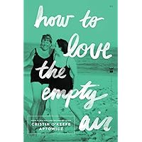 How to Love the Empty Air How to Love the Empty Air Paperback Kindle Hardcover