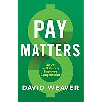 Pay Matters: The Art and Science of Employee Compensation