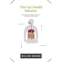 The Gut health Solution: Nurturing Your Digestive System Using Herbal Remedies The Gut health Solution: Nurturing Your Digestive System Using Herbal Remedies Kindle Paperback