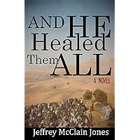 And He Healed Them All: A Day in the Life of the Teacher from Nazareth