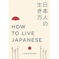 How to Live Japanese (How to Live...) How to Live Japanese (How to Live...) Kindle Hardcover