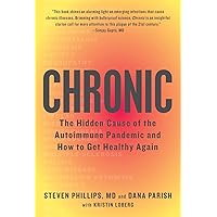 Chronic: The Hidden Cause of the Autoimmune Pandemic and How to Get Healthy Again Chronic: The Hidden Cause of the Autoimmune Pandemic and How to Get Healthy Again Hardcover Audible Audiobook Kindle Paperback Audio CD
