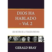 Dios ha hablado - Vol. 2: Una Historia de la Teologia Cristiana (Fundamentos para la interpretación historica) (Spanish Edition)