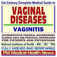 21st Century Complete Medical Guide to Vaginal Diseases and Vaginitis: Authoritative Government Documents, Clinical References, and Practical Information for Patients and Physicians