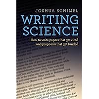 Writing Science: How to Write Papers That Get Cited and Proposals That Get Funded Writing Science: How to Write Papers That Get Cited and Proposals That Get Funded Paperback Audible Audiobook Kindle Hardcover