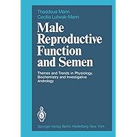 Male Reproductive Function and Semen: Themes and Trends in Physiology, Biochemistry and Investigative Andrology Male Reproductive Function and Semen: Themes and Trends in Physiology, Biochemistry and Investigative Andrology Hardcover Paperback