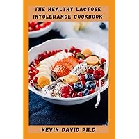 THE HEALTHY LACTOCE INTOLERANCE COOKBOOK: Healthy, Delicious Dairy Free And Lactose Free Recipes Including Breakfast, Main Dish, Snack And Dessert Recipes THE HEALTHY LACTOCE INTOLERANCE COOKBOOK: Healthy, Delicious Dairy Free And Lactose Free Recipes Including Breakfast, Main Dish, Snack And Dessert Recipes Paperback Kindle